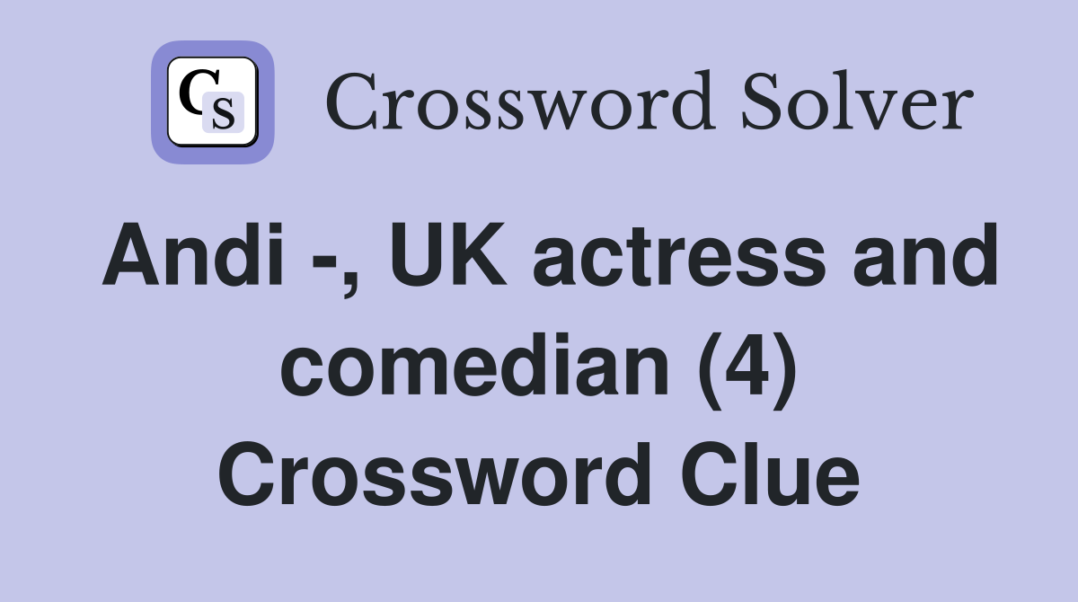 Andi , UK actress and comedian (4) Crossword Clue Answers